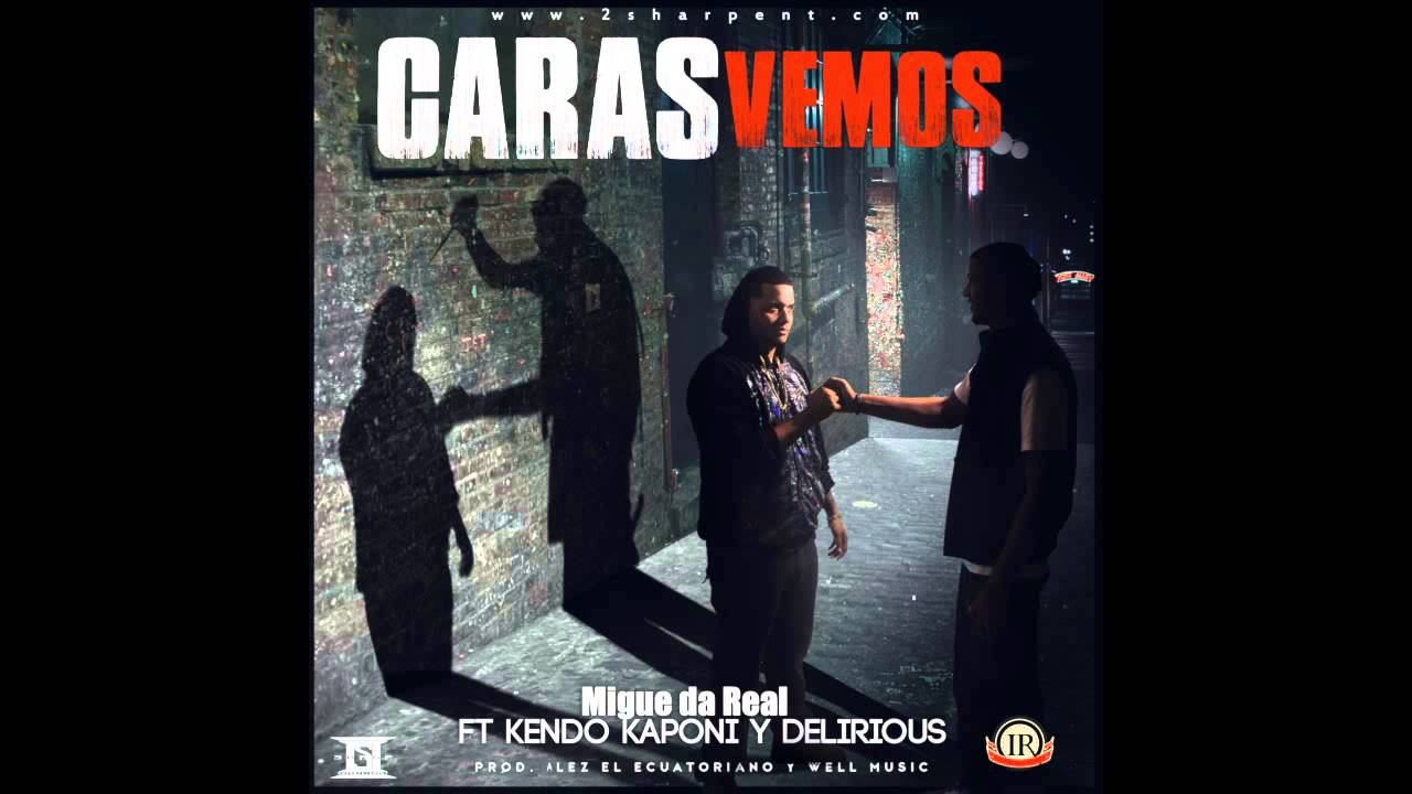 Caras Vemos - Kendo Kaponi ft. Migue Da Real & Delirious