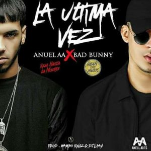 La Ultima Vez - Bad Bunny ft. Anuel AA La Ultima Vez - Bad Bunny ft. Anuel AA